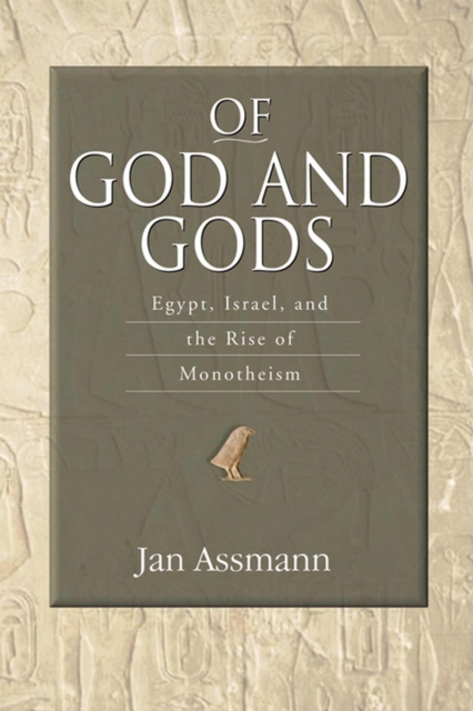 Of God and Gods : Egypt, Israel, and the Rise of Monotheism, Paperback / softback Book