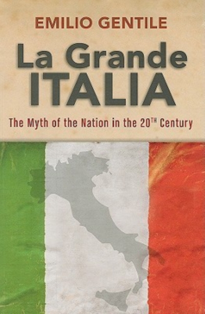 La Grande Italia : The Myth of the Nation in the Twentieth Century, Paperback / softback Book