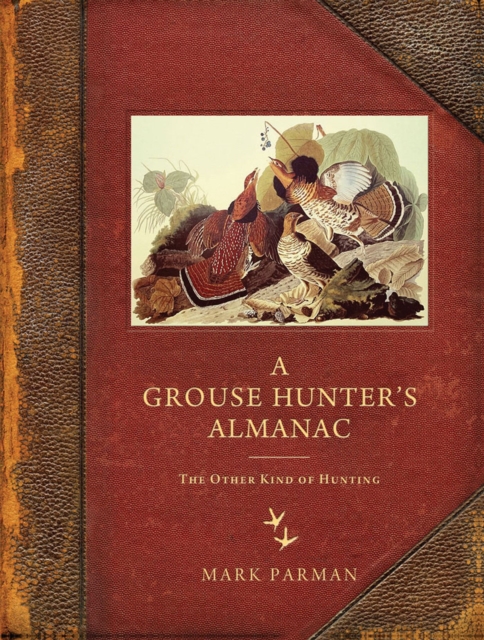A Grouse Hunter's Almanac : The Other Kind of Hunting, Paperback / softback Book