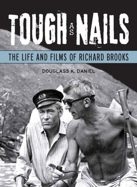 Tough as Nails : The Life and Films of Richard Brooks, Paperback / softback Book