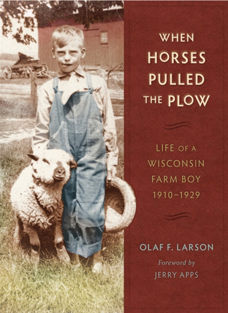 When Horses Pulled the Plow : Life of a Wisconsin Farm Boy, 1910-1929, Paperback / softback Book