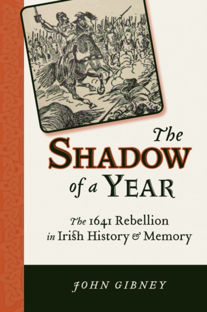 The Shadow of a Year : The 1641 Rebellion in Irish History and Memory, Paperback / softback Book