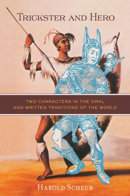 Trickster and Hero : Two Characters in the Oral and Written Traditions of the World, Paperback / softback Book