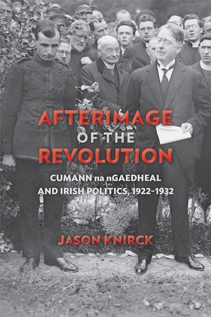 Afterimage of the Revolution : Cumann na nGaedheal and Irish Politics, 1922-1932, Paperback / softback Book