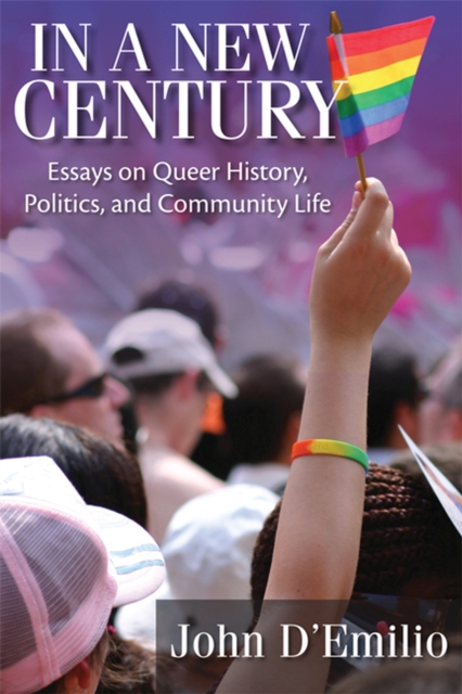 In a New Century : Essays on Queer History, Politics, and Community Life, Paperback / softback Book