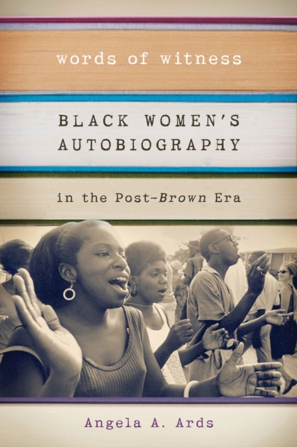 Words of Witness : Black Women's Autobiography in the Post-Brown Era, Paperback / softback Book