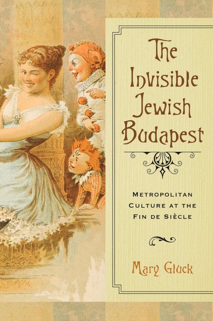 The Invisible Jewish Budapest : Metropolitan Culture at the Fin de Siecle, Paperback / softback Book