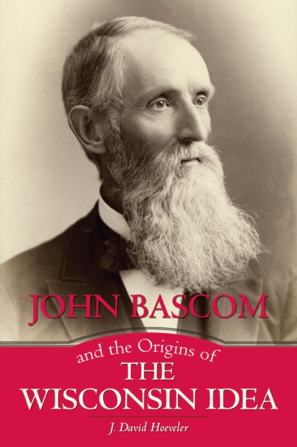 John Bascom and the Origins of the Wisconsin Idea, Paperback / softback Book