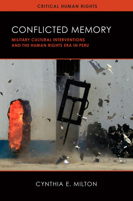 Conflicted Memory : Military Cultural Interventions and the Human Rights Era in Peru, Hardback Book