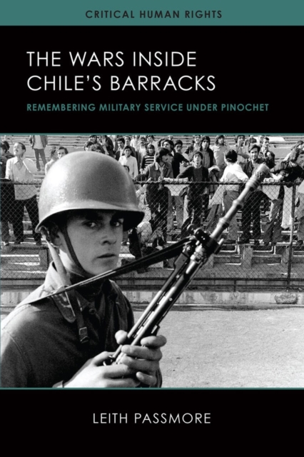 The Wars inside Chile's Barracks : Remembering Military Service under Pinochet, Hardback Book