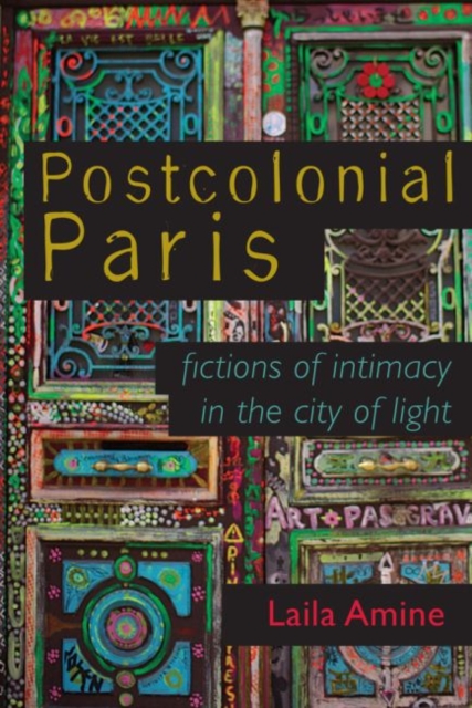 Postcolonial Paris : Fictions of Intimacy in the City of Light, Hardback Book