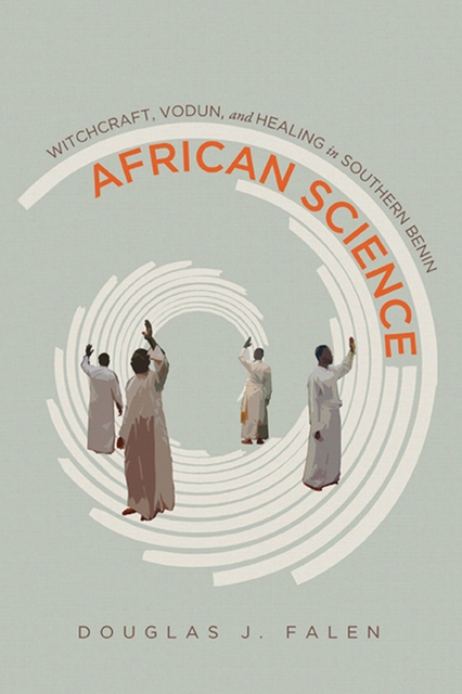 African Science : Witchcraft, Vodun, and Healing in Southern Benin, Hardback Book