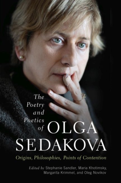 The Poetry and Poetics of Olga Sedakova : Origins, Philosophies, Points of Contention, Hardback Book