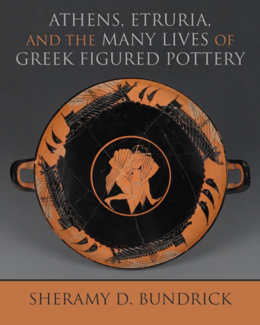 Athens, Etruria, and the Many Lives of Greek Figured Pottery, Hardback Book