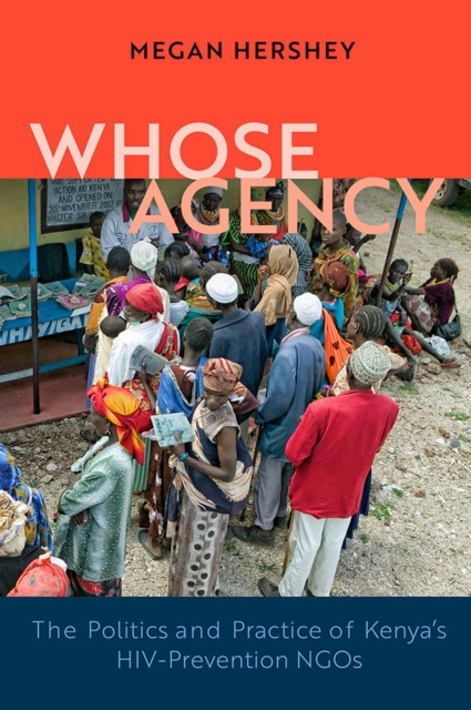 Whose Agency : The Politics and Practice of Kenya's HIV-Prevention NGOs, Hardback Book