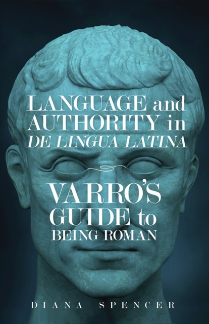 Language and Authority in De Lingua Latina : Varro's Guide to Being Roman, Hardback Book