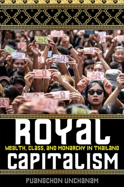 Royal Capitalism : Wealth, Class, and Monarchy in Thailand, Paperback / softback Book