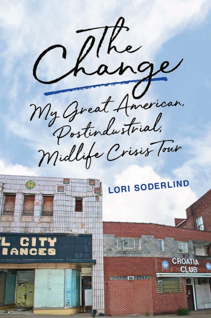 The Change : My Great American, Postindustrial, Midlife Crisis Tour, Hardback Book