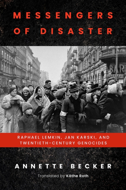 Messengers of Disaster : Raphael Lemkin, Jan Karski, and Twentieth-Century Genocides, Hardback Book