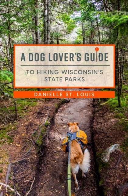 A Dog Lover's Guide to Hiking Wisconsin's State Parks, Paperback / softback Book
