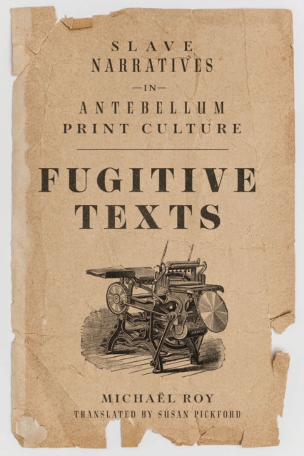 Fugitive Texts : Slave Narratives in Antebellum Print Culture, Paperback / softback Book