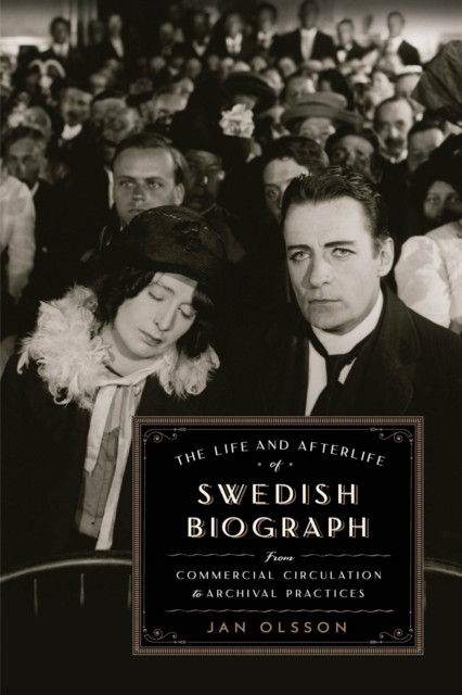 The Life and Afterlife of Swedish Biograph : From Commercial Circulation to Archival Practices, Hardback Book