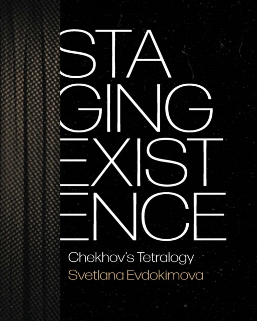 Staging Existence : Chekhov's Tetralogy, Hardback Book