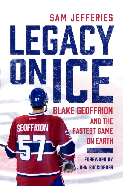 Legacy on Ice : Blake Geoffrion and the Fastest Game on Earth, Hardback Book