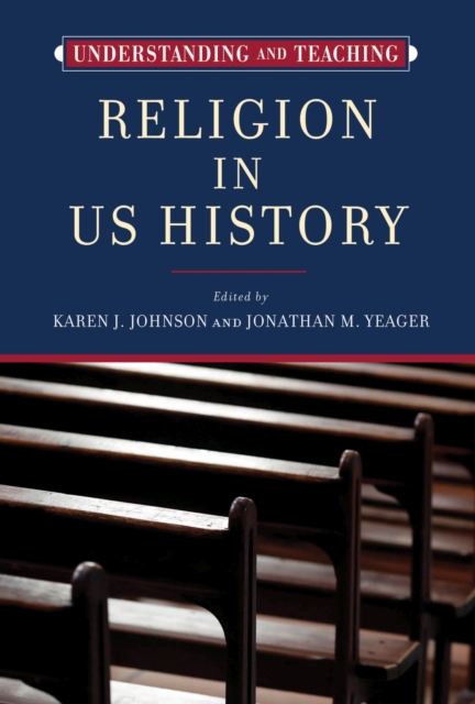 Understanding and Teaching Religion in US History, Hardback Book
