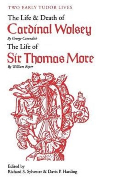 Two Early Tudor Lives : The Life and Death of Cardinal Wolsey by George Cavendish; The Life of Sir Thomas More by William Roper, Paperback / softback Book
