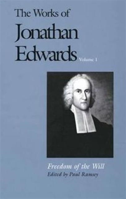 The Works of Jonathan Edwards, Vol. 1 : Volume 1: Freedom of the Will, Hardback Book