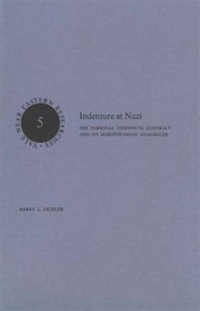 Indenture at Nuzi : The Personal Tidennutu Contract and Its Mesopotamian Analogues, Hardback Book