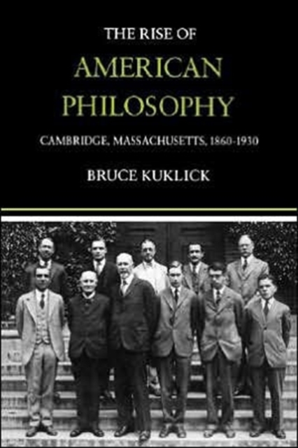 The Rise of American Philosophy : Cambridge, Massachusetts, 1860-1930, Paperback / softback Book