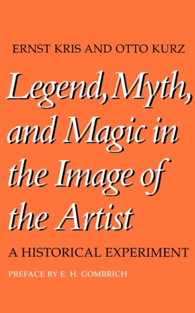 Legend, Myth, and Magic in the Image of the Artist : A Historical Experiment, Paperback / softback Book