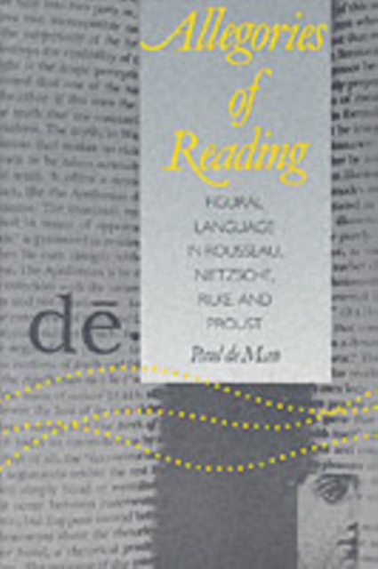 Allegories of Reading : Figural Language in Rousseau, Nietzsche, Rilke, and Proust, Paperback / softback Book