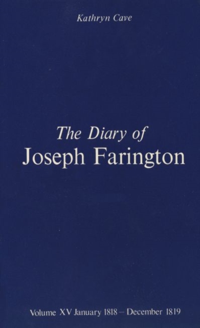 The Diary of Joseph Farington : Volume 15, January 1818 - December 1819, Volume 16, January 1820 - December 1821, Hardback Book