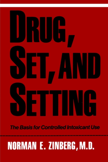 Drug, Set, and Setting : The Basis for Controlled Intoxicant Use, Paperback / softback Book