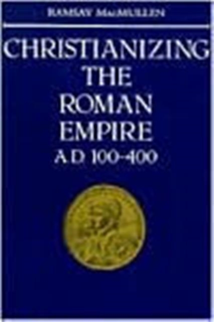 Christianizing the Roman Empire : (A. D. 100-400), Paperback / softback Book