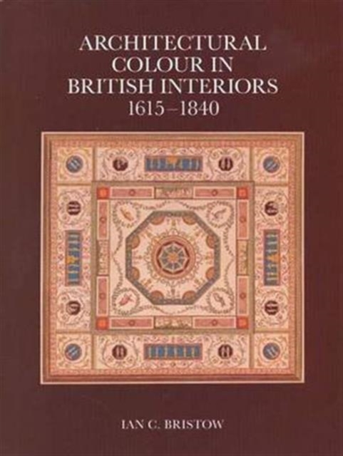 Architectural Colour in British Interiors, 1615-1840, Hardback Book