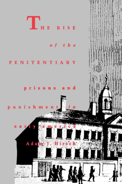 The Rise of the Penitentiary : Prisons and Punishment in Early America, Hardback Book