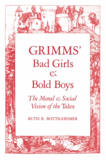 Grimms` Bad Girls and Bold Boys : The Moral and Social Vision of the Tales, Paperback / softback Book