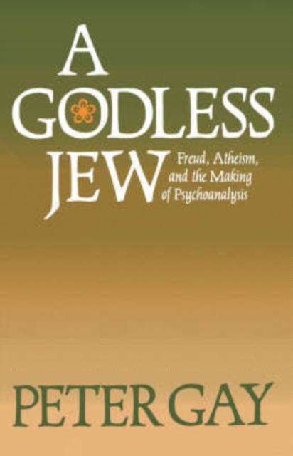 A Godless Jew : Freud, Atheism, and the Making of Psychoanalysis, Paperback / softback Book