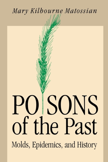 Poisons of the Past : Molds, Epidemics, and History, Paperback / softback Book