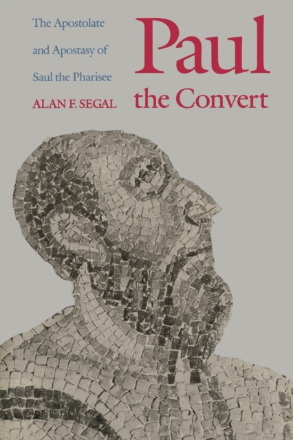 Paul the Convert : The Apostolate and Apostasy of Saul the Pharisee, Paperback / softback Book