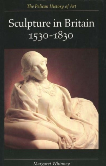 Sculpture in Britain : 1530-1830, Paperback / softback Book
