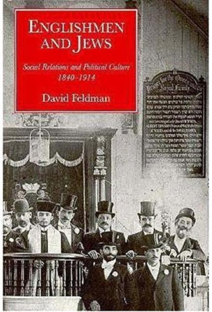 Englishmen and Jews : Social Relations and Political Culture, 1840-1914, Hardback Book