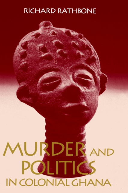 Murder and Politics in Colonial Ghana, Hardback Book