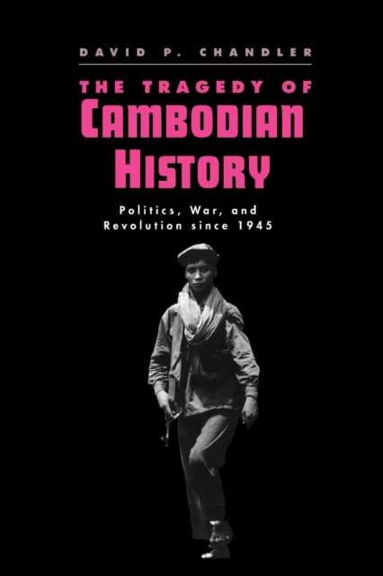The Tragedy of Cambodian History : Politics, War, and Revolution since 1945, Paperback / softback Book