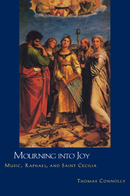 Mourning into Joy : Music, Raphael, and Saint Cecilia, Hardback Book