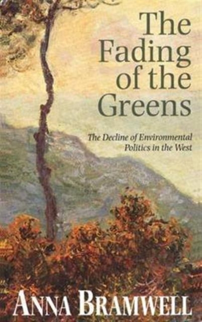 The Fading of the Greens : The Decline of Environmental Politics in the West, Hardback Book